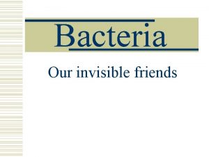 Bacteria Our invisible friends Germ Theory of Disease