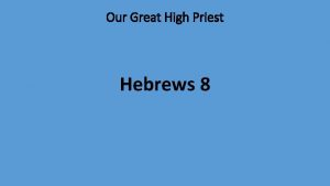 Our Great High Priest Hebrews 8 Our Great