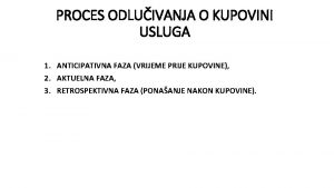 PROCES ODLUIVANJA O KUPOVINI USLUGA 1 ANTICIPATIVNA FAZA