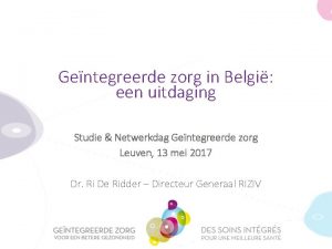 Gentegreerde zorg in Belgi een uitdaging Studie Netwerkdag