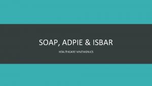 SOAP ADPIE ISBAR HEALTHCARE MNEMONICS Anne M Simpson