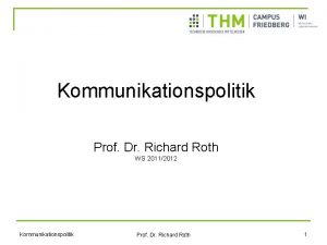 Kommunikationspolitik Prof Dr Richard Roth WS 20112012 Kommunikationspolitik