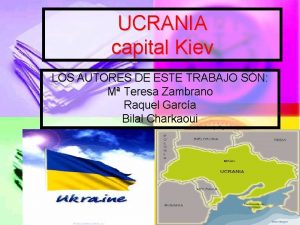 UCRANIA capital Kiev LOS AUTORES DE ESTE TRABAJO