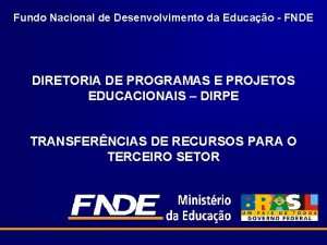 Fundo Nacional de Desenvolvimento da Educao FNDE DIRETORIA