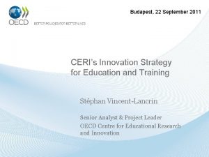 Budapest 22 September 2011 CERIs Innovation Strategy for