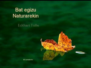 Bat egizu Naturarekin Eckhart Tolle klik jarraitzeko Naturaren