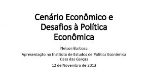 Cenrio Econmico e Desafios Poltica Econmica Nelson Barbosa