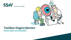 Toolbox Oogincidenten Samen doen we het beter Inhoud