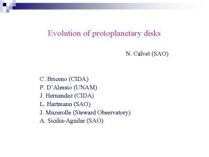 Evolution of protoplanetary disks N Calvet SAO C