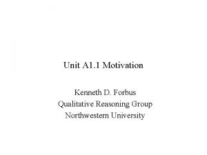 Unit A 1 1 Motivation Kenneth D Forbus