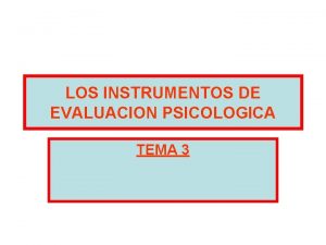 LOS INSTRUMENTOS DE EVALUACION PSICOLOGICA TEMA 3 INTRODUCCION
