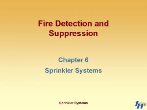 Fire Detection and Suppression Chapter 6 Sprinkler Systems
