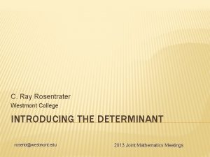 C Ray Rosentrater Westmont College INTRODUCING THE DETERMINANT