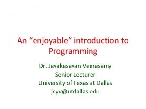An enjoyable introduction to Programming Dr Jeyakesavan Veerasamy