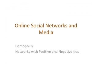 Online Social Networks and Media Homophilly Networks with