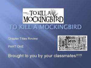 TO KILL A MOCKINGBIRD Chapter Titles Review PART