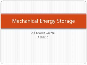 Mechanical Energy Storage Ali Shazan Gulrez A 3