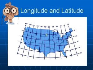 Longitude and Latitude Lines n n n Longitude