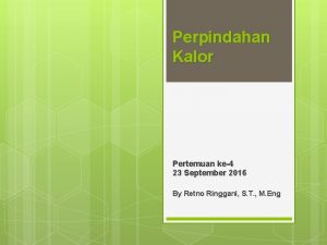 Perpindahan Kalor Pertemuan ke4 23 September 2016 By