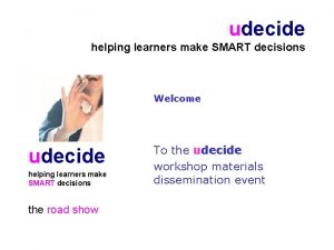 udecide helping learners make SMART decisions Welcome udecide