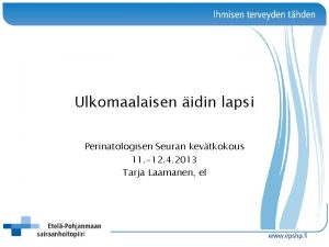 Ulkomaalaisen idin lapsi Perinatologisen Seuran kevtkokous 11 12