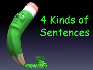 4 Kinds of Sentences 4 different kinds of