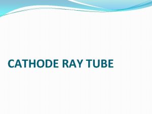 CATHODE RAY TUBE CIRCUIT DIAGRAM INTRODUCTION CRT is