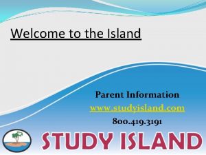 Welcome to the Island Parent Information www studyisland