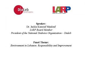 Speaker Dr Jackie Kassouf Maalouf LARP Board Member