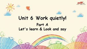 Unit 6 Work quietly Part A Lets learn
