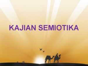 KAJIAN SEMIOTIKA Bahasa sebagai sistem tanda Bahasa merupakan