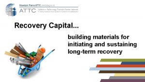 Recovery Capital building materials for initiating and sustaining