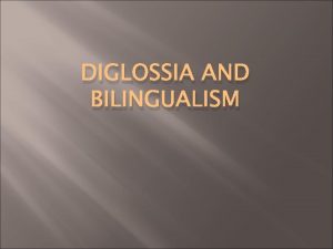DIGLOSSIA AND BILINGUALISM Language Contact Reviewed Pidgins Language