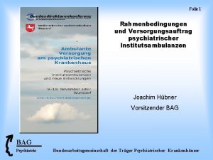 Folie 1 Rahmenbedingungen und Versorgungsauftrag psychiatrischer Institutsambulanzen Joachim