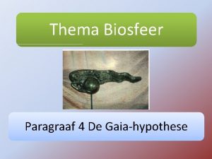 Thema Biosfeer Paragraaf 4 De Gaiahypothese Waarom leven