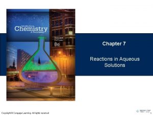 Chapter 7 Reactions in Aqueous Solutions Copyright Cengage