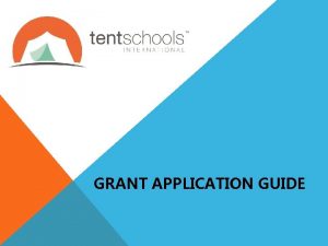 GRANT APPLICATION GUIDE GRANT PROCESS OVERVIEW This presentation
