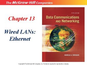 Chapter 13 Wired LANs Ethernet Copyright The Mc