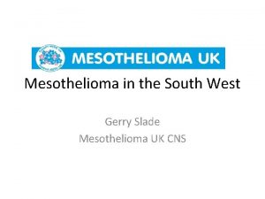 Mesothelioma in the South West Gerry Slade Mesothelioma