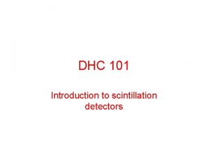DHC 101 Introduction to scintillation detectors How many