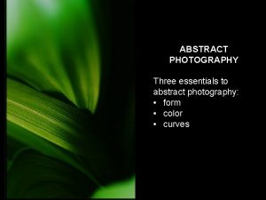 ABSTRACT PHOTOGRAPHY Three essentials to abstract photography form