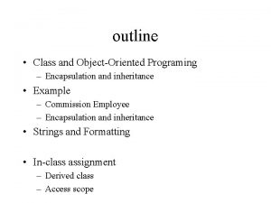 outline Class and ObjectOriented Programing Encapsulation and inheritance