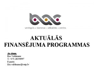 AKTULS FINANSJUMA PROGRAMMAS Ar cieu Ilze Valdmane T