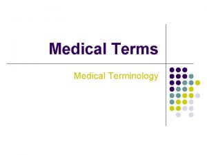 Medical Terms Medical Terminology Introduction l l l