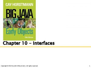 Chapter 10 Interfaces Copyright 2014 by John Wiley