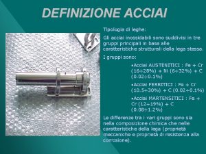 DEFINIZIONE ACCIAI Tipologia di leghe Gli acciai inossidabili