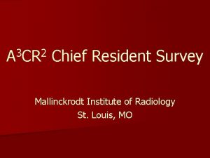 3 2 A CR Chief Resident Survey Mallinckrodt