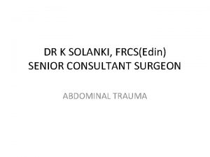 DR K SOLANKI FRCSEdin SENIOR CONSULTANT SURGEON ABDOMINAL
