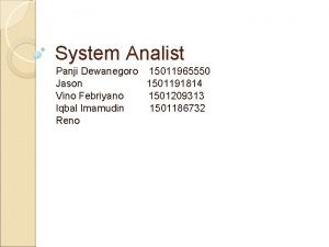 System Analist Panji Dewanegoro 15011965550 Jason 1501191814 Vino