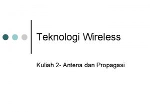 Teknologi Wireless Kuliah 2 Antena dan Propagasi Antena